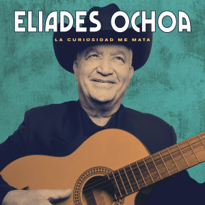 Eliades Ochoa的專輯La Curiosidad Me Mata
