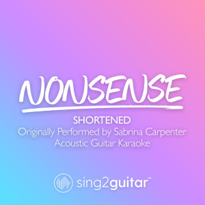 Album Nonsense (Shortened) [Originally Performed by Sabrina Carpenter] (Acoustic Guitar Karaoke) from Sing2Guitar