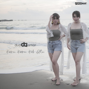 Listen to Kamu Kamu Kok Gitu song with lyrics from Duo Amor