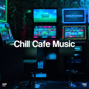 "!!! Chill Cafe Music !!!"