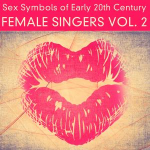 อัลบัม Sex Symbols of Early 20th Century - Female Singers, Vol. 2 ศิลปิน Various