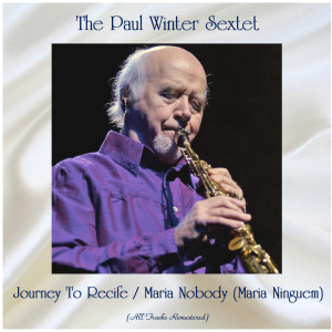The Paul Winter Sextet的專輯Journey To Recife / Maria Nobody (Maria Ninguem) (All Tracks Remastered)