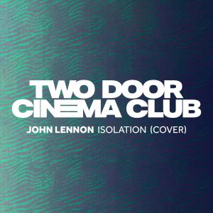 ดาวน์โหลดและฟังเพลง Isolation พร้อมเนื้อเพลงจาก Two Door Cinema Club