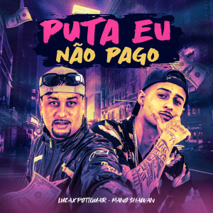 收聽LUCAX POTIGUAR的Puta Eu Não Pago (Explicit)歌詞歌曲