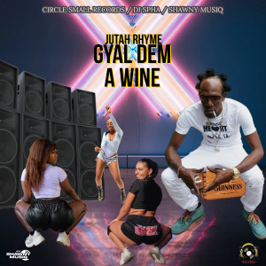 收聽Jutah Rhyme的Gyal Dem a Wine歌詞歌曲