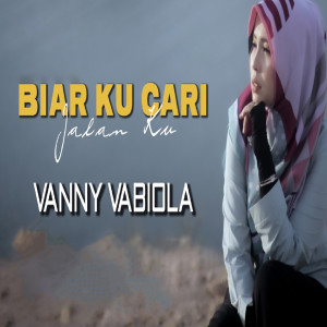 Listen to BIAR KUCARI JALANKU song with lyrics from Vanny Vabiola