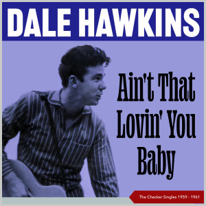 Dale Hawkins的专辑Ain't That Lovin' You Baby (The Checker Singles 1959 – 1961)