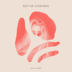 收聽Lalu Right的Out of Control歌詞歌曲