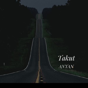 Dengarkan Takut lagu dari Antan dengan lirik