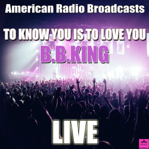Listen to To Know You Is To Love You (Live) song with lyrics from B.B.King