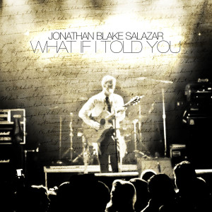 收听Jonathan Blake Salazar的What If I Told You歌词歌曲