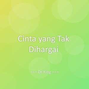 收听DR King的Cinta yang Tak Dihargai歌词歌曲