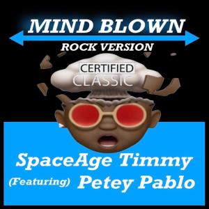 SpaceAge Timmy的專輯MIND BLOWN (feat. PETEY PABLO) [ROCK VERSION CLEAN]