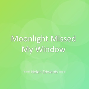ดาวน์โหลดและฟังเพลง Moonlight Missed My Window พร้อมเนื้อเพลงจาก Helen Edwards