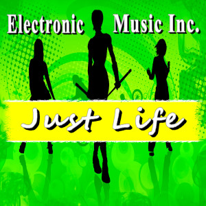 收聽Electronic Music Inc.的Just Life歌詞歌曲