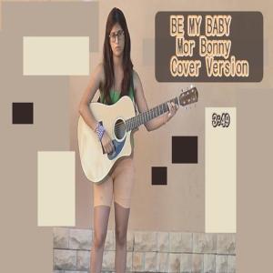 ดาวน์โหลดและฟังเพลง Be My Baby พร้อมเนื้อเพลงจาก Mor Bonny