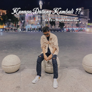 Listen to Kenapa Datang Kembali ? song with lyrics from Kkz D Blg