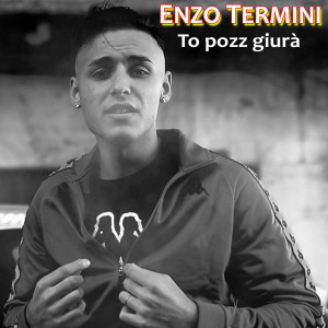 Listen to To pozz giura' song with lyrics from Enzo Termini