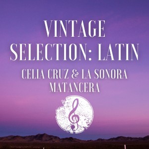 อัลบัม Vintage Selection: Latin (2021 Remastered) ศิลปิน Celia Cruz & la Sonora Matancera