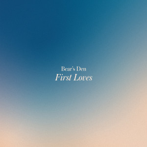 อัลบัม First Loves (Explicit) ศิลปิน Bear's Den