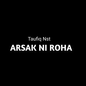 Dengarkan ARSAK NI ROHA lagu dari Taufiq Nst dengan lirik