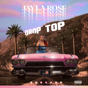 Listen to Drop Top (Explicit) song with lyrics from Jayla Rose