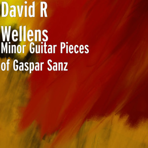 Album Minor Guitar Pieces of Gaspar Sanz from David R Wellens