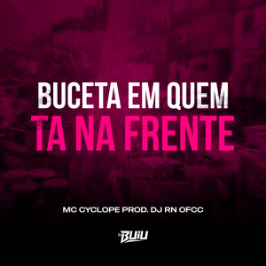 Listen to Buceta em Quem ta na frente (Explicit) song with lyrics from DJ RN OFCC