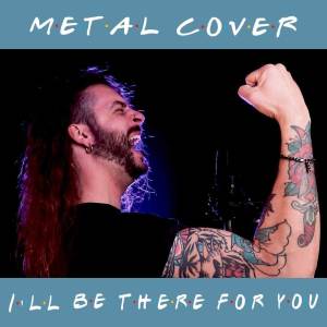 Angelo Bissanti的專輯I'll Be There For You (Metal Cover)