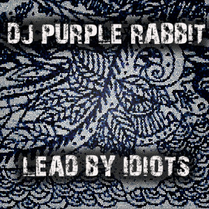 Album Lead By Idiots from DJ Purple Rabbit