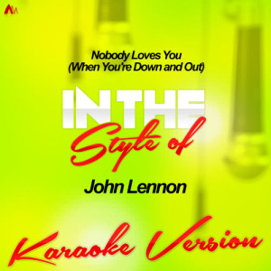 收聽Ameritz Audio Karaoke的Nobody Loves You (When You're Down and Out) [In the Style of John Lennon] [Karaoke Version] (Karaoke Version)歌詞歌曲