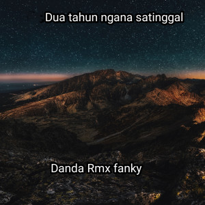 收听Danda Rmx fanky的Dua tahun ngana satinggal slow歌词歌曲