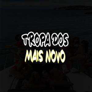 Album Tropa dos Mais Novo (Explicit) from dj 2c