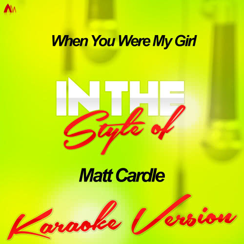 When You Were My Girl (In the Style of Matt Cardle) [Karaoke Version] (Karaoke Version)