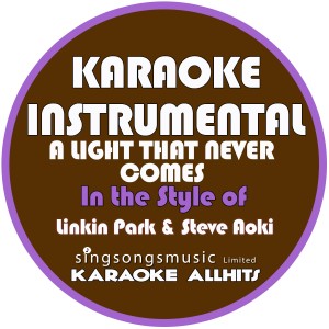 ดาวน์โหลดและฟังเพลง A Light That Never Comes (In the Style of Linkin Park & Steve Aoki) [Karaoke Instrumental Version] (Karaoke Instrumental Version) พร้อมเนื้อเพลงจาก Karaoke All Hits