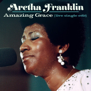 ดาวน์โหลดและฟังเพลง Amazing Grace (Live at New Temple Missionary Baptist Church, Los Angeles, January 13, 1972) [Single Edit] (Single Edit|Live at New Temple Missionary Baptist Church, Los Angeles, January 13, 1972) พร้อมเนื้อเพลงจาก Aretha Franklin