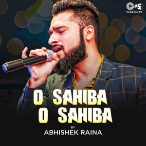 收聽Abhishek Raina的O Sahiba O Sahiba (Cover Version)歌詞歌曲