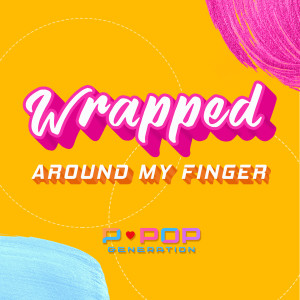 Wrapped Around My Finger dari Ppop Generation
