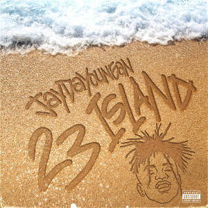 收聽JayDaYoungan的23 Island (Explicit)歌詞歌曲