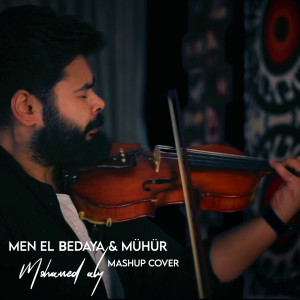 Listen to Men El Bedaya / Muhur (Mashup Cover) song with lyrics from Mohamed Aly