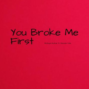 ดาวน์โหลดและฟังเพลง You Broke Me First (Explicit) พร้อมเนื้อเพลงจาก McKayla McRae