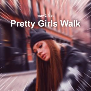 Listen to Pretty Girls Walk (Sped up) (Explicit) song with lyrics from Way 2 Fast