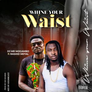 收聽Dj Mr Mogambo的Whine your waist (feat. Rashid Metal)歌詞歌曲