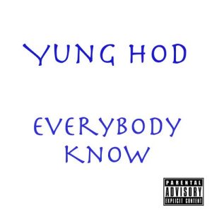收聽Yung Hod的Everybody Know (Explicit)歌詞歌曲