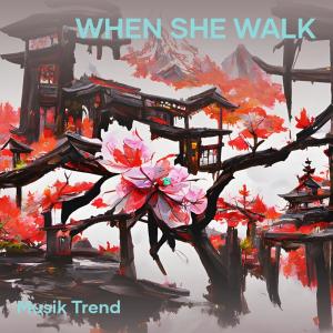 收聽Musik Trend的When She Walk歌詞歌曲