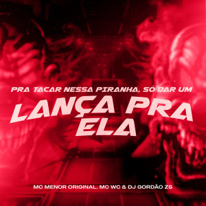 ดาวน์โหลดและฟังเพลง Pra Tacar Nessa Piranha, Só Dar um Lança pra Ela - Quando a Brisa Bater พร้อมเนื้อเพลงจาก MC Menor Original