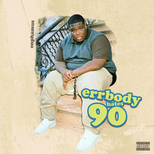 Enphamus的專輯Errbody Hates 90 (Explicit)