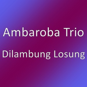 Album Dilambung Losung from Ambaroba Trio