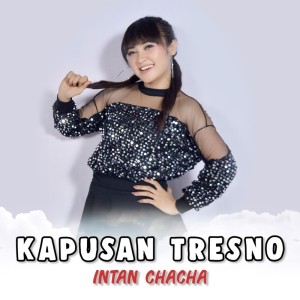 Dengarkan Kapusan Tresno lagu dari Intan Chacha dengan lirik