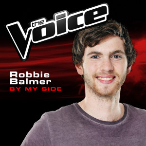 ดาวน์โหลดและฟังเพลง By My Side (The Voice 2014 Performance) พร้อมเนื้อเพลงจาก Robbie Balmer
